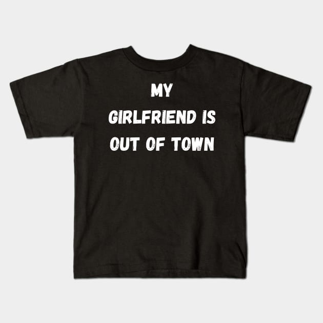 my girlfriend is out of town Kids T-Shirt by mdr design